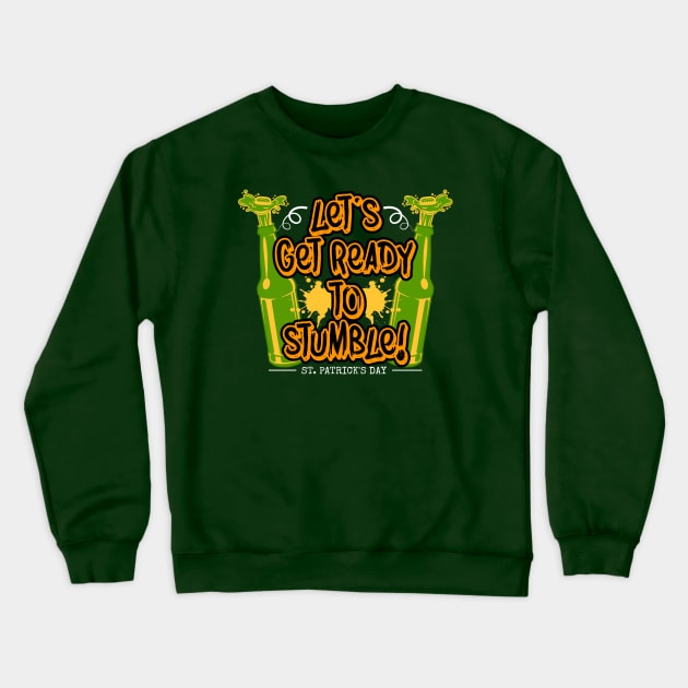 Lets Get Ready to Stumble Tees for the Feast of Saint Patrick-Lá Fhéile Pádraig Crewneck Sweatshirt by GoodyBroCrafts